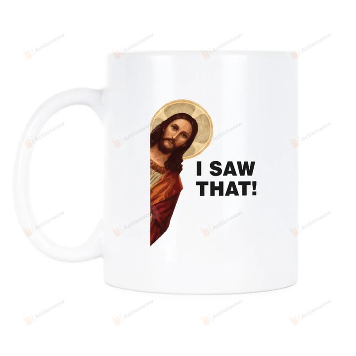 Jesus Meme Jesus Mug Jesus Coffee Mug Funny Jesus Mug Jesus I Saw That