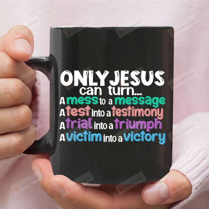 Only Jesus Can Turn A Mess Into A Message Ceramic Coffee Mug, Christian Coffee Mug