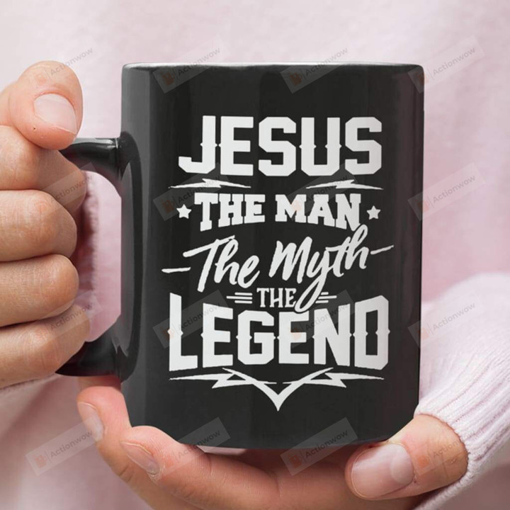 Jesus The Man The Myth The Legend Ceramic Coffee Mug, Jesus 11Oz 15Oz Mugs