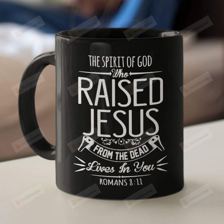 The Spirit Of God Who Raised Jesus Romans 8:11 Ceramic Coffee Mug, Jesus 11Oz 15Oz Mugs