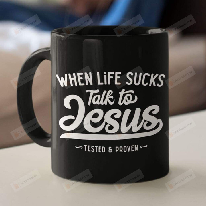 When Life Sucks Talk To Jesus Ceramic Coffee Mug, Christian Coffee Mug
