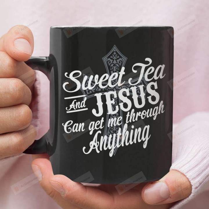 Sweet Tea And Jesus Can Get Me Through Anything Ceramic Coffee Mug, Christian Coffee Mug