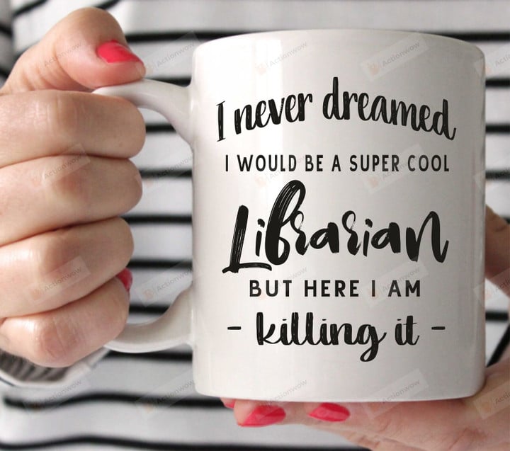 I Never Dreamed I Would Be A Super Cool Librarian Mug, Bookworm Coffee Mug, Bookish Gifts, Librarian Birthday Gifts, Book Lovers Mugs