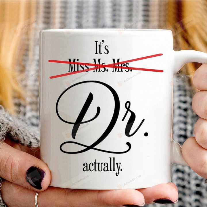 It's Miss Mr Mrs Dr Actually Ceramic Mug, Doctor Mug, Phd Graduation Mug, Gift For Graduate Doctor, Graduation Day Gifts