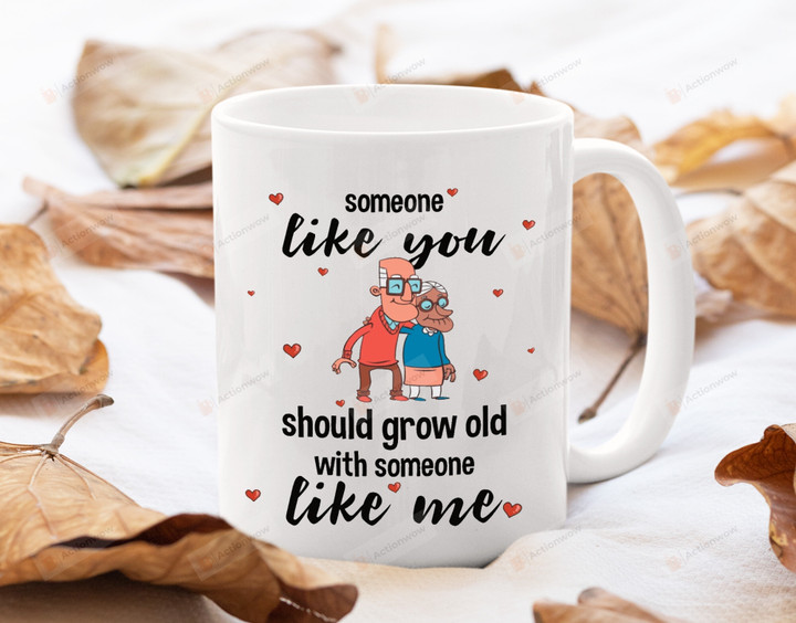 Old Couple Mug, Someone Like You Should Grow Old With Someone Like Me Mug, Gifts For Wife Husband, Anniversary Gifts