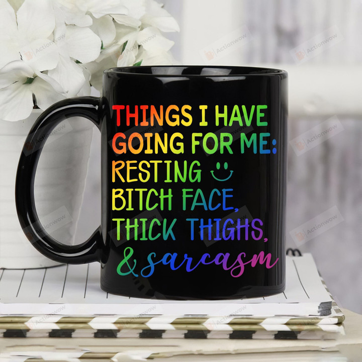 Things I Have Going For Me Mug, Sarcastics Coffee Mug, Resting Bitch Face Cup, Gag Gifts, Funny Gift For Men Women