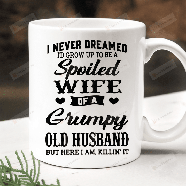 I Never Dreamed I'd Grow Up To Be A Spoiled Wife Mug, Funny Wife Mug, Christmas Gifts For Wife Girlfriend From Husband