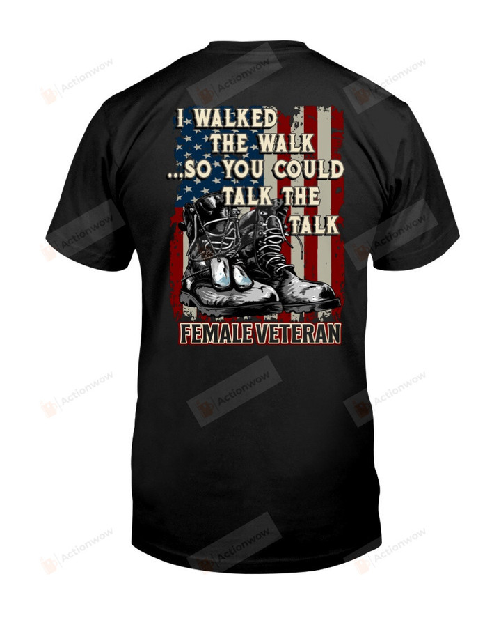 I Walked The Walk Shirt, You Talk The Talk Shirt, American Flag Shirt, Female Veteran Shirt, American Veteran Shirt, Veteran Shirt, Gift For Mother, For Wife