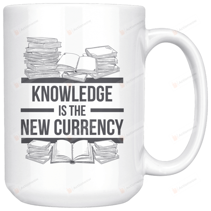 Knowledge Is The New Currency Mug, Book Lovers Mug, Book Mug, Bookaholics Mug, Library Mug, Book Addicts Mug, Book Lovers Day Gift, Gifts For Bookworm