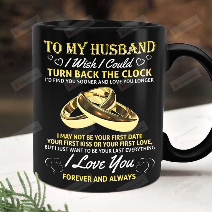 To My Husband 11oz 15oz Coffee Mug, To My Husband From Wife, Gift For Him, Gift For Husband, I Wish I Could Turn Back The Clock, I Love You Husband