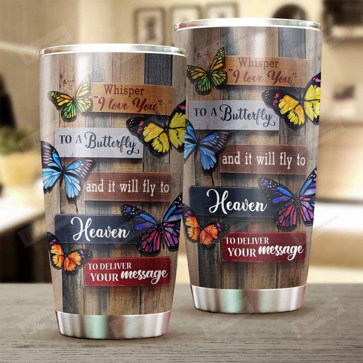 Butterfly Whisper I Love You Fly To Heaven Tumbler, Send My Message Tumbler, Memorial Gift For Friends Family, Butterfly Lover Gifts For Her