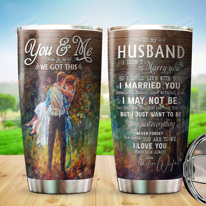 To My Husband Tumbler, You And Me We Got This Tumbler, Gifts For Husband From Wife, Wedding Anniversary Gifts, Fall Autumn Tumbler For Husband