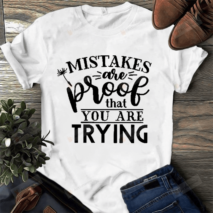 Mistakes Are Proof Shirt, Student Shirt, School Shirt, Inspirational Shirts, Motivational Shirt, Motivational Gift For Students, For Son And Daughter