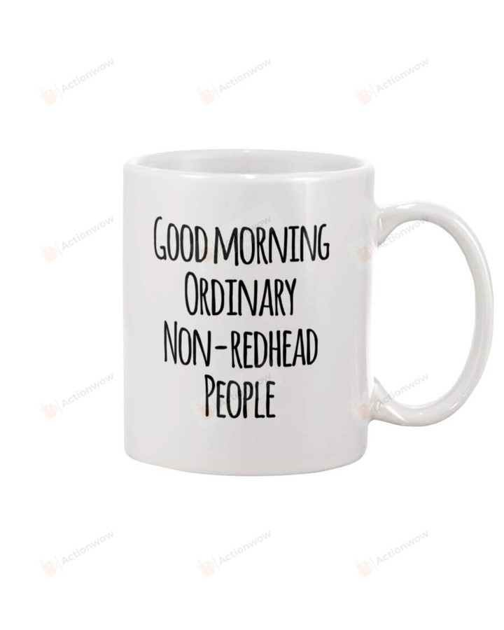Good Morning Ordinary Non Redhead People Mug