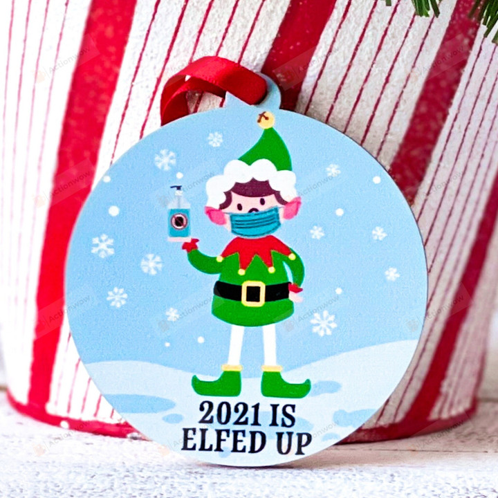 Lockdown Christmas Ornament, 2021 Is Elfed Up Gifts Ornament, Christmas Gift Ornament