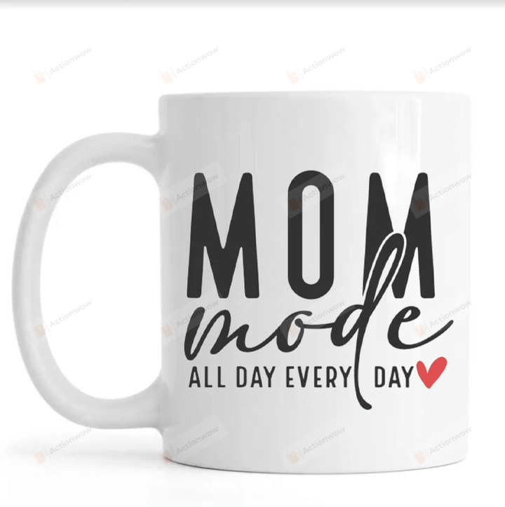 Mom Mode All Day Every Day Mug, Mom Mode Mug, Gifts For Mom Mama, New Mom Mug, Mom Mode On Mug, Mothers Day Gift, Cool Mom Life Mug, Present For Mother, Ceramic Coffee Mug 11oz 15oz