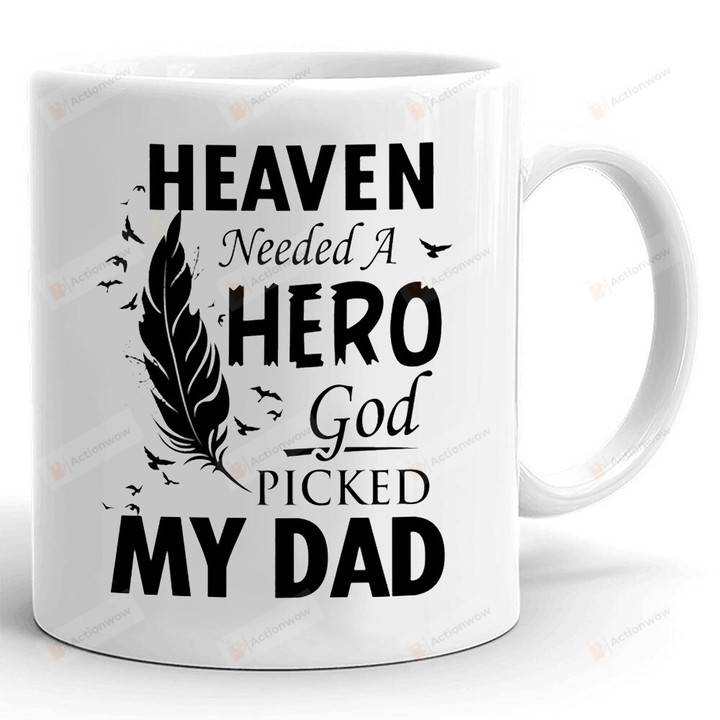 Heaven Needed A Hero God Picked My Dad Mug, Dad In Heaven, Dad Mug, Gifts For Dad For Fathers Day, Gifts From Daughter From Son