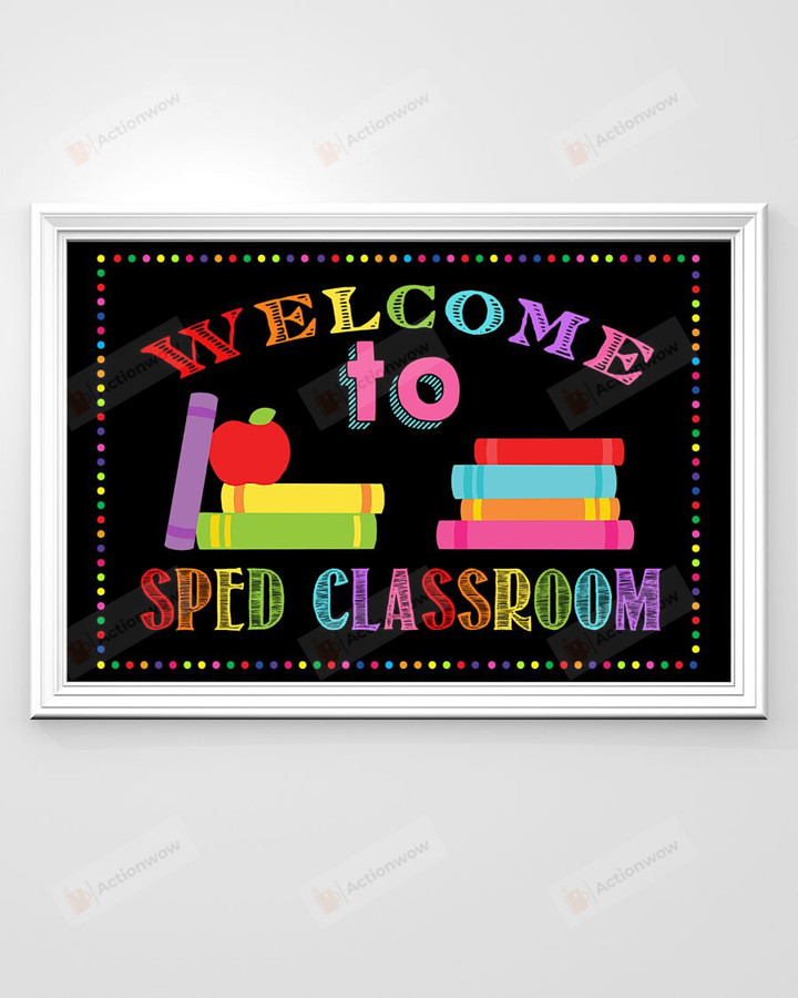 Welcome To Sped Classroom Poster Canvas, Apple And Books Poster Canvas, Classroom Poster Canvas