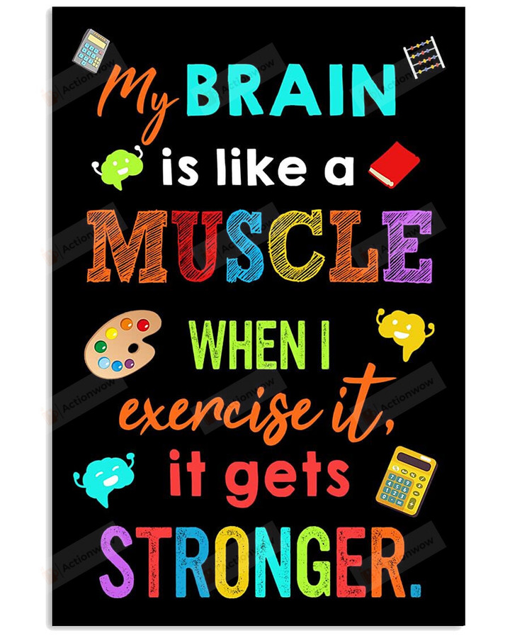 My Brain Is Like A Muscle When I Exercise It Classroom Poster Canvas, Decoration Poster Canvas, Classroom Decor Poster Canvas