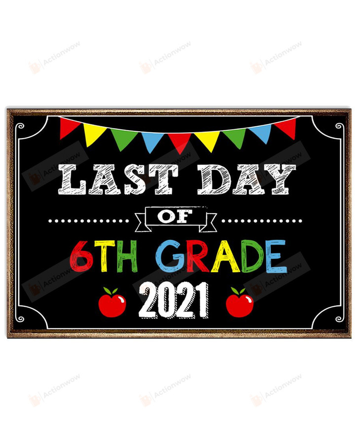 Last Day Of 6th Grade Horizontal Poster Home Decor Wall Art Print No Frame Or Canvas 0.75 Inch Frame Full-Size Best Gifts For Birthday, Christmas, Thanksgiving, Housewarming