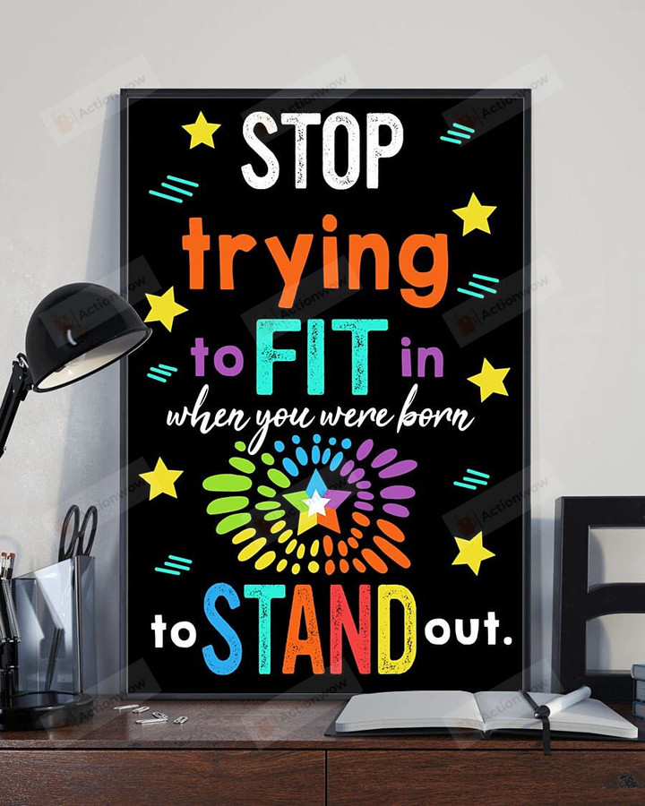 Stop Trying To Fit In When You Were Born To Stand Out Poster Canvas, Motivational Classroom Poster Canvas, Classroom Decor Poster Canvas