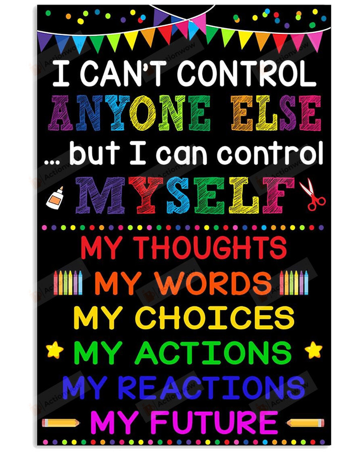 I Can't Control Anyone Else But I Can Control Myself Classroom Poster Canvas, My Future Poster Canvas, Classroom Decor Poster Canvas