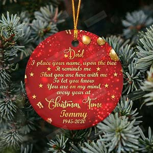 Personalized Christmas Time Ornament Dad I Place Your Name Upon The Tree Ornament Memorial Christmas Decoration Ornament Christmas Print Ornament Custom Gifts In Loving Memory Ornament
