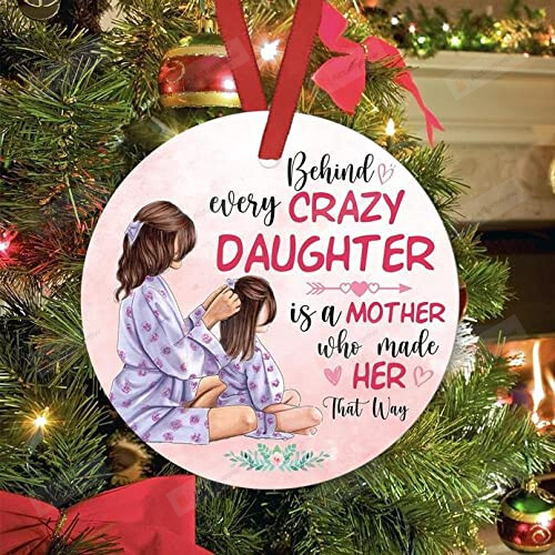 Mom And Daughter Ornament Behind Every Crazy Daughter Is A Mother Who Made Her Ornament For Christmas Trees Decoration Gifts For Daughter In Christmas Ornament For Baby Girl In Thanksgiving