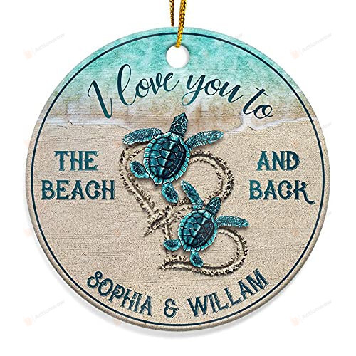 Personalized I Love You To The Beach And Back Sea Turtle Custom Circle Oval Heart Star Ornament Meaning Gifts For Couples Husband Wife For Christmas Wedding Day Decoration