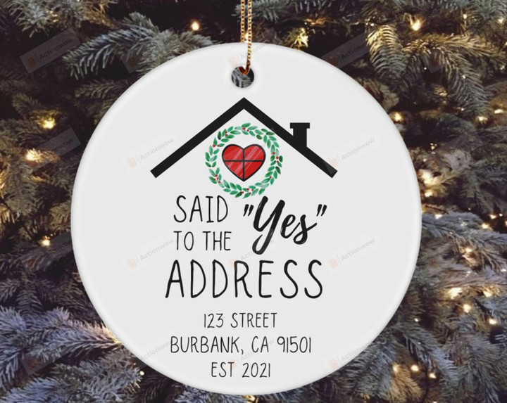Personalized First Time Home Owner Said Yes To The Address Ornament Tree Decoration To My Family House Decor From Neighbor Friend On Christmas Thankgi