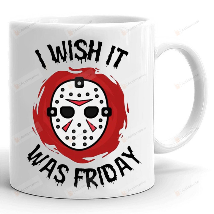 I Wish It Was Friday Mug, Funny Halloween Mug, Halloween Mug, Friday The 13th, Horror Movies Mug, Gifts For Halloween