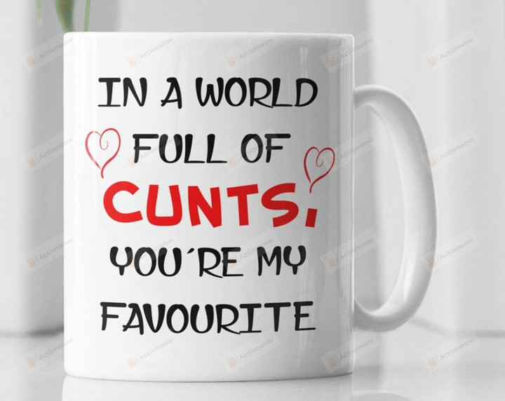 In A World Full Of Cunts You're My Favourite Mug Gifts For Birthday Thanksgiving Christmas