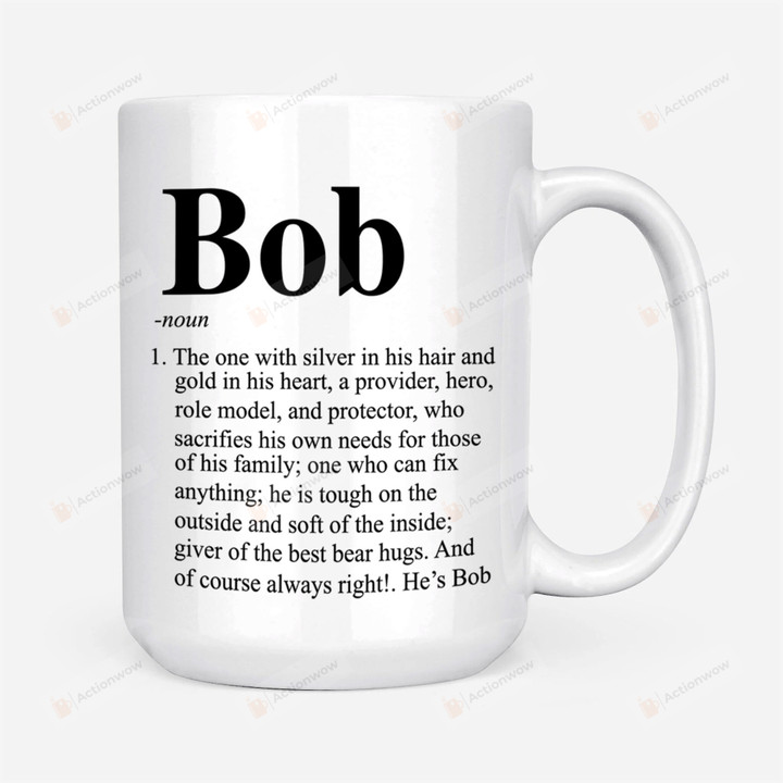 Of Course I'm Right I'm Bob Definition Mug, Gifts For Dad Papa Fathers Bob From Son And Daughters On Fathers Day Gifts