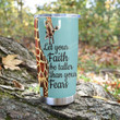Giraffe Let Your Faith Be Taller Stainless Steel Tumbler Perfect Gifts For Giraffe Lover Tumbler Cups For Coffee/Tea, Great Customized Gifts For Birthday Christmas Thanksgiving