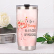 Be A Flamingo In A Flock Of Pigeons Stainless Steel Tumbler, Tumbler Cups For Coffee/Tea, Great Customized Gifts For Birthday Christmas Thanksgiving