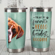 Boxer Dog You Are My Favorite Hello And My Hardest Goodbye Stainless Steel Tumbler Perfect Gifts For Dog Lover Tumbler Cups For Coffee/Tea, Great Customized Gifts For Birthday Christmas Thanksgiving