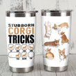 Corgi Dog Stubborn Corgi Tricks Sit Stainless Steel Tumbler Perfect Gifts For Dog Lover Tumbler Cups For Coffee/Tea, Great Customized Gifts For Birthday Christmas Thanksgiving