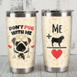 Don't Pug With Me Stainless Steel Tumbler, Tumbler Cups For Coffee/Tea, Great Customized Gifts For Birthday Christmas Thanksgiving