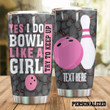 Personalized Bowling I Do Bowl Like A Girl Stainless Steel Tumbler Perfect Gifts For Bowling Lover Tumbler Cups For Coffee/Tea, Great Customized Gifts For Birthday Christmas Thanksgiving