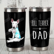 Bull Terrier Dog Bull Terrier Dad Stainless Steel Tumbler, Tumbler Cups For Coffee/Tea, Great Customized Gifts For Birthday Christmas Thanksgiving