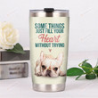 French Bulldog Some Things Just Fill Your Heart Without Trying Stainless Steel Tumbler, Tumbler Cups For Coffee/Tea, Great Customized Gifts For Birthday Christmas Thanksgiving