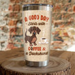 A Good Day Starts With Coffee And Dachshund Stainless Steel Tumbler, Tumbler Cups For Coffee/Tea, Great Customized Gifts For Birthday Christmas Thanksgiving