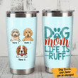 Personalized Dog Mom Life Is Ruff Stainless Steel Tumbler, Tumbler Cups For Coffee/Tea, Great Customized Gifts For Birthday Christmas Thanksgiving
