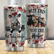 Not Today Heifer But Did You Die Heifer Stainless Steel Tumbler, Tumbler Cups For Coffee/Tea, Great Customized Gifts For Birthday Christmas Thanksgiving