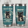 I Don't Trust People Who Don't Moew Back At Their Cats Stainless Steel Tumbler, Tumbler Cups For Coffee/Tea, Great Customized Gifts For Birthday Christmas Thanksgiving