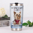 Yorkshire My Dog Is Not A Pet My Dog Is Family Stainless Steel Tumbler, Tumbler Cups For Coffee/Tea, Great Customized Gifts For Birthday Christmas Thanksgiving