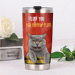 British Shorthair Fluff You You Fluffin' Fluff Stainless Steel Tumbler, Tumbler Cups For Coffee/Tea, Great Customized Gifts For Birthday Christmas Thanksgiving