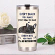 French Bulldog Every Snack You Make Every Bite You Take I'll Be Watching You Stainless Steel Tumbler, Tumbler Cups For Coffee/Tea, Great Customized Gifts For Birthday Christmas Thanksgiving