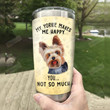 Yorkshire Terrier Dog My Yorkie Makes Me Happy Stainless Steel Tumbler Perfect Gifts For Dog Lover Tumbler Cups For Coffee/Tea, Great Customized Gifts For Birthday Christmas Thanksgiving