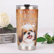 Shih Tzu Dog Steel When I Needed A Hand Stainless Steel Tumbler, Tumbler Cups For Coffee/Tea